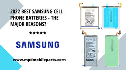 2022 Best Samsung Cell Phone Batteries - The major reasons?
