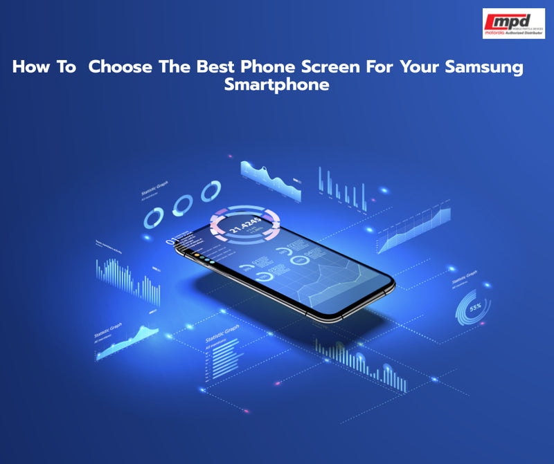 How To  Choose The Best Phone Screen For Your Samsung  Smartphone.