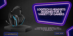 Logitech G Headsets Designed for a Variety of Gamers